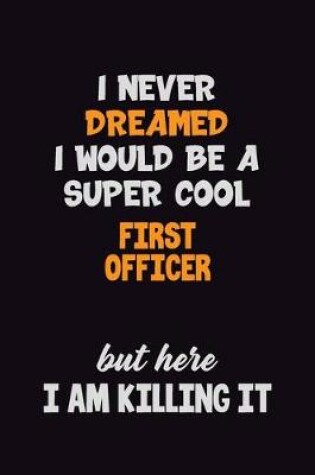 Cover of I Never Dreamed I would Be A Super Cool First officer But Here I Am Killing It