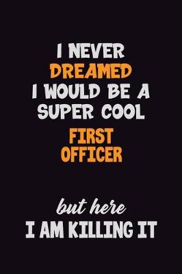 Book cover for I Never Dreamed I would Be A Super Cool First officer But Here I Am Killing It