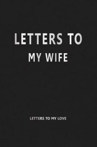 Cover of Letters to My Wife (Letters to My Love)