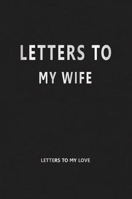 Book cover for Letters to My Wife (Letters to My Love)