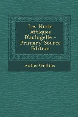 Cover of Les Nuits Attiques D'Aulugelle