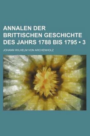 Cover of Annalen Der Brittischen Geschichte Des Jahrs 1788 Bis 1795 (3)