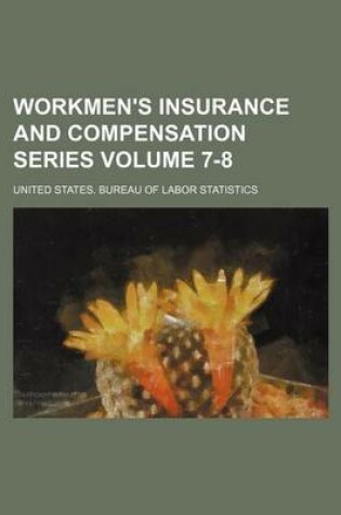 Cover of Workmen's Insurance and Compensation Series Volume 7-8