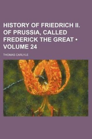 Cover of History of Friedrich II. of Prussia, Called Frederick the Great (Volume 24)