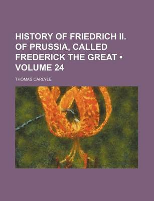 Book cover for History of Friedrich II. of Prussia, Called Frederick the Great (Volume 24)