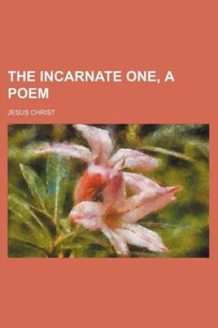 Cover of The Incarnate One, a Poem