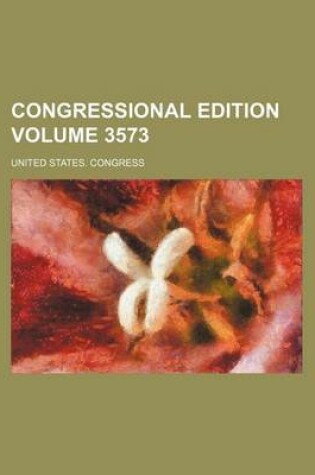 Cover of Congressional Edition Volume 3573