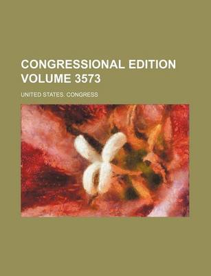 Book cover for Congressional Edition Volume 3573