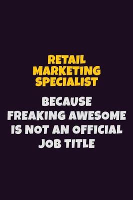 Book cover for Retail Marketing Specialist, Because Freaking Awesome Is Not An Official Job Title