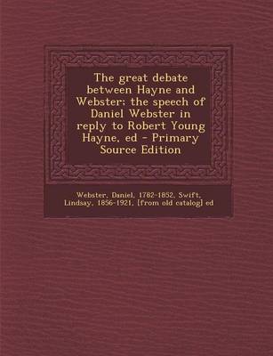 Book cover for The Great Debate Between Hayne and Webster; The Speech of Daniel Webster in Reply to Robert Young Hayne, Ed