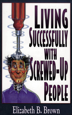 Book cover for Living Successfully with Screwed-up People