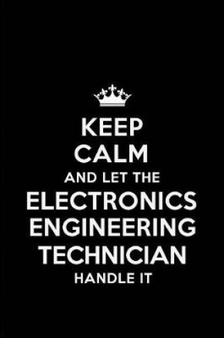 Cover of Keep Calm and Let the Electronics Engineering Technician Handle It