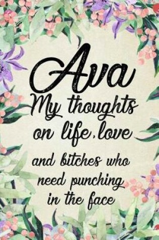Cover of Ava - My Thoughts on Life, Love and Bitches Who Need Punching in the Face