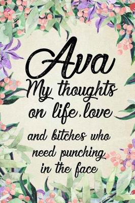 Book cover for Ava - My Thoughts on Life, Love and Bitches Who Need Punching in the Face