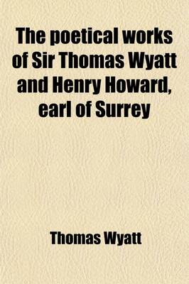 Book cover for Poetical Works of Sir Thomas Wyatt and Henry Howard, Earl of Surrey; With a Memoir of Each Volume 67