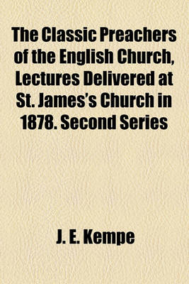 Book cover for The Classic Preachers of the English Church, Lectures Delivered at St. James's Church in 1878. Second Series