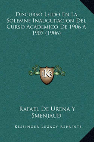 Cover of Discurso Leido En La Solemne Inauguracion del Curso Academico de 1906 a 1907 (1906)