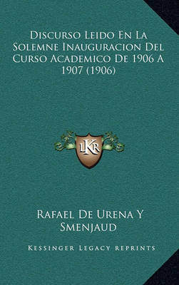 Book cover for Discurso Leido En La Solemne Inauguracion del Curso Academico de 1906 a 1907 (1906)