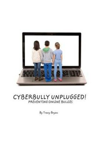 Cover of Cyberbully Unplugged! Preventing Online Bullies