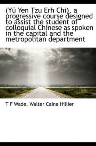 Cover of (Yu Yen Tzu Erh Chi), a Progressive Course Designed to Assist the Student of Colloquial Chinese as Spoken in the Capital and the Metropolitan Department