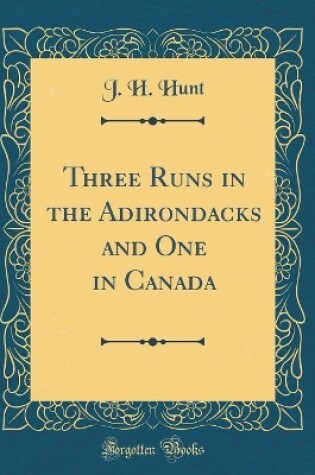 Cover of Three Runs in the Adirondacks and One in Canada (Classic Reprint)