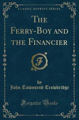 Book cover for The Ferry-Boy and the Financier (Classic Reprint)