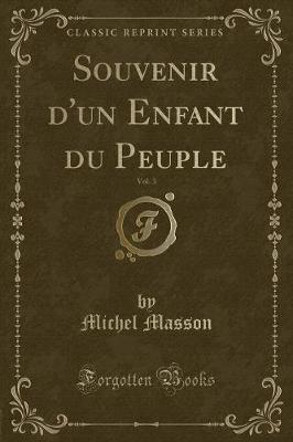 Book cover for Souvenir d'Un Enfant Du Peuple, Vol. 3 (Classic Reprint)