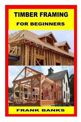 Book cover for Timber Framing for Beginners