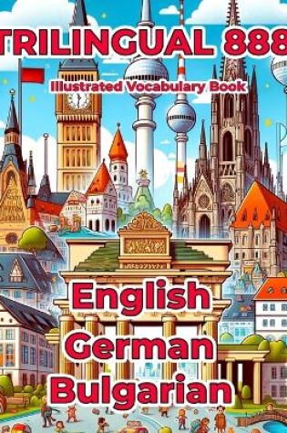 Cover of Trilingual 888 English German Bulgarian Illustrated Vocabulary Book