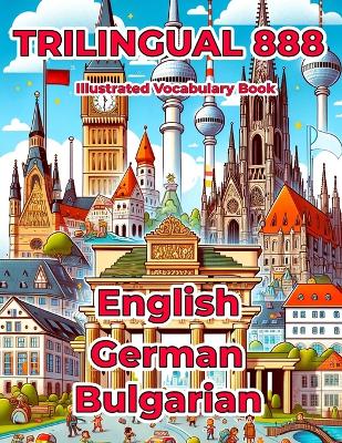 Book cover for Trilingual 888 English German Bulgarian Illustrated Vocabulary Book