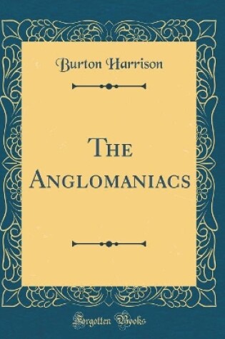 Cover of The Anglomaniacs (Classic Reprint)