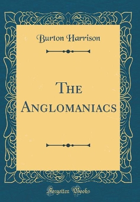 Book cover for The Anglomaniacs (Classic Reprint)