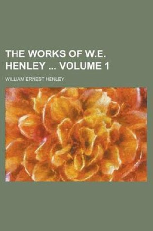 Cover of The Works of W.E. Henley Volume 1