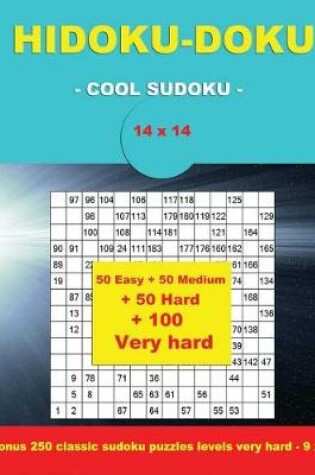 Cover of Hidoku-Doku - Cool Sudoku -14x14- 50 Easy + 50 Medium + 50 Hard + 100 Very Hard