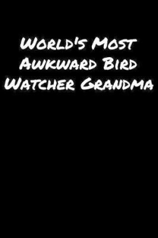 Cover of World's Most Awkward Bird Watcher Grandma