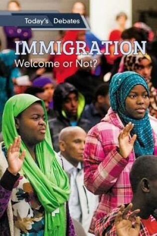 Cover of Immigration: Welcome or Not?