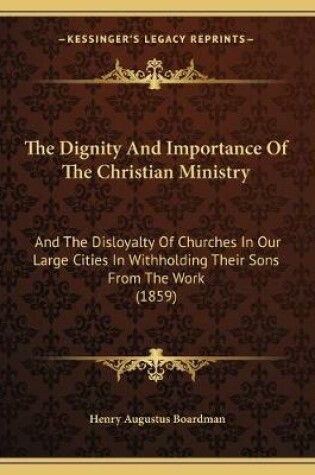 Cover of The Dignity And Importance Of The Christian Ministry