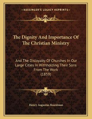 Book cover for The Dignity And Importance Of The Christian Ministry