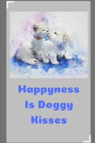 Cover of Happyness Is Doggy KIsses