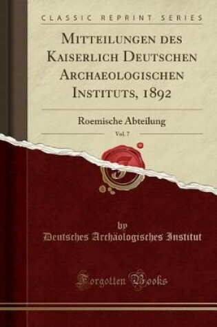 Cover of Mitteilungen Des Kaiserlich Deutschen Archaeologischen Instituts, 1892, Vol. 7