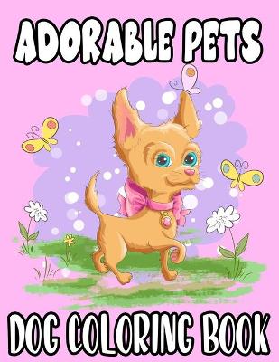 Book cover for Adorable Pets Dog Coloring Book