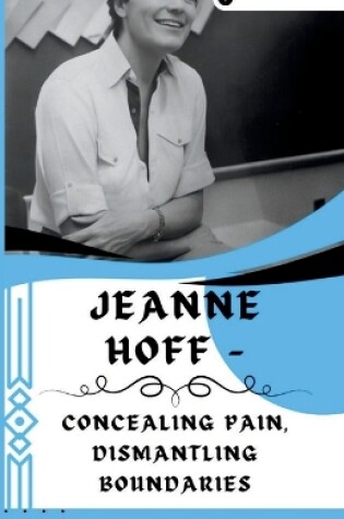 Cover of Jeanne Hoff - Concealing Pain, Dismantling Boundaries