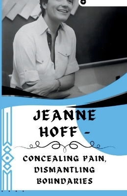 Book cover for Jeanne Hoff - Concealing Pain, Dismantling Boundaries