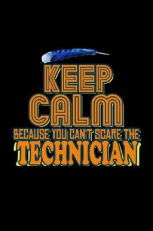 Cover of Keep calm because you can't scare the Technician