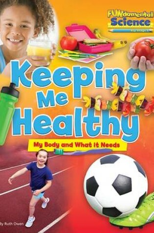 Cover of Fundamental Science Key Stage 1: Keeping Me Healthy: My Body and What it Needs