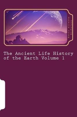 Book cover for The Ancient Life History of the Earth Volume 1