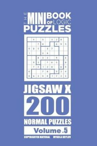 Cover of The Mini Book of Logic Puzzles - Jigsaw X 200 Normal (Volume 5)