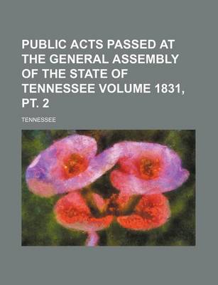 Book cover for Public Acts Passed at the General Assembly of the State of Tennessee Volume 1831, PT. 2