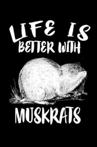 Cover of Life Is Better With Muskrats