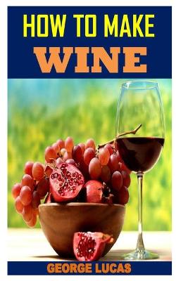 Book cover for How to Make Wine